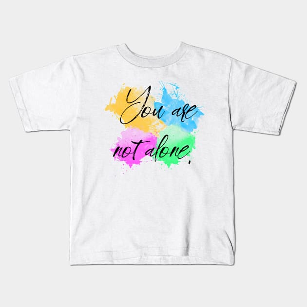 You Are Not Alone Kids T-Shirt by Everyday Inspiration